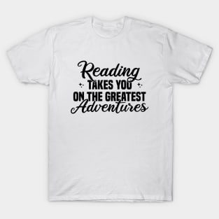 Reading Takes You On The Greatest Adventures T-Shirt